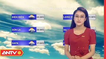 Dự báo thời tiết ngày 22/8: Bắc Bộ, Trung Bộ nắng nóng | ANTV