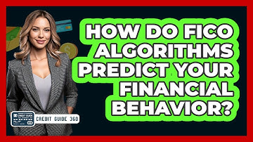 How Do FICO Algorithms Predict Your Financial Behavior? - CreditGuide360.com
