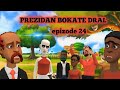 PREZIDAN BOKATE DRAL EPISODE 24 TET BOBIS RIVE ANDE YO GADE ISTWA 3PASE 🤣🤣🤣 GASPIYE GEN YON MENNAJ