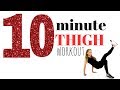 10 MINUTE THIGH WORKOUT - Tone your thighs and slim your legs with these calorie burning thigh moves