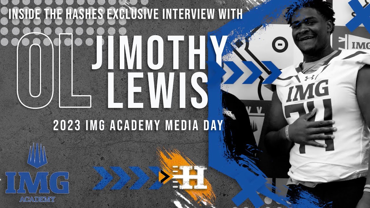 Exclusive: 4⭐️OL Jimothy Lewis || 23' IMG Academy Media Day ||  An Inside The Hashes on Their Journey
