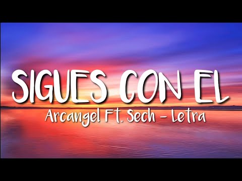 Arcángel Ft. Sech – Sigues Con El (LETRA)