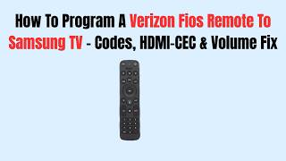 How To Program A Verizon Fios Remote To Samsung TV ā Codes, HDMI-CEC & Volume Fix