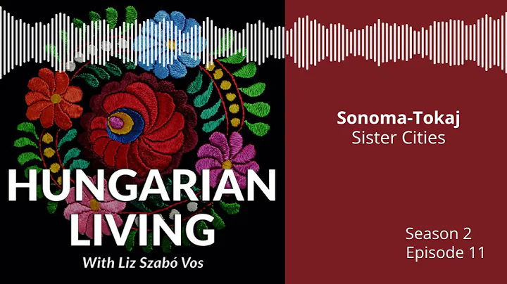 Hungarian Living S2 E11 | Sonoma-Tokaj: Sister Cit...
