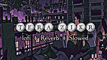 Tera Zikr [Slowed+Reverb] l  Darshan Raval || Fill The Music || Bollywood Lofi Song | Lofi Remake |