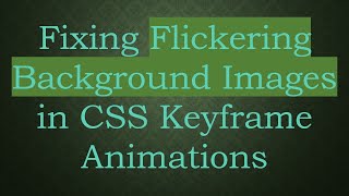 Fixing Flickering Background Images in CSS Keyframe Animations