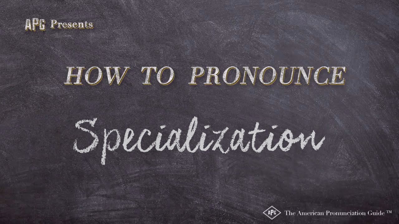 How To Pronounce Specialization