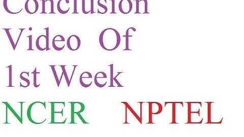 Conclusion Of First Week Of NCER Subject On NPTEL
