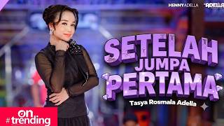SETELAH JUMPA PERTAMA - Tasya Rosmala Adella ft Nophie Adella - OM ADELLA 🔥