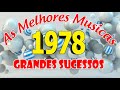 As Melhores Músicas de 1978 - Em Músicas Antigas 1978 Grandes Sucessos