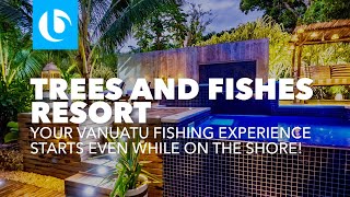 Trees and Fishes Resort Vanuatu | Ocean Blue Fishing