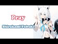 [Shirakami Fubuki] - Pray / Mizuki Nana