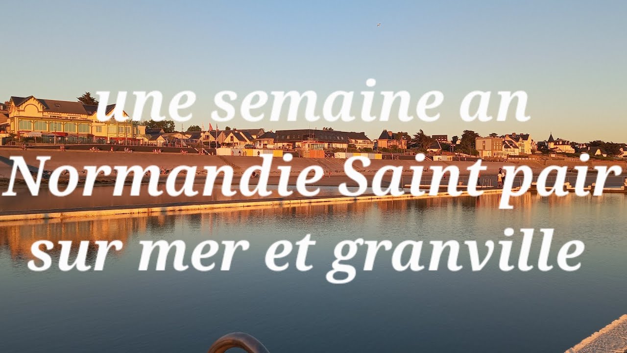 semaine an Normandie Saint pair sur mer et granville