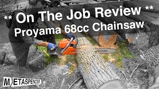 *** On the Job Review ** Proyama 68cc Chainsaw