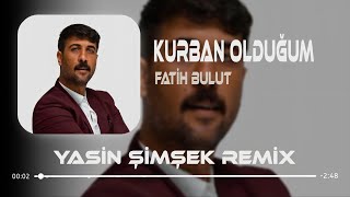 Fatih Bulut - Kurban Olduğum ( Yasin Şimşek Remix ) Bas Bas Sızın Olayım Resimi