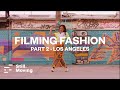 Filming Fashion - PART 2 - LOS ANGELES Location shoot