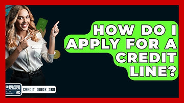 How Do I Apply For A Credit Line? - CreditGuide360.com