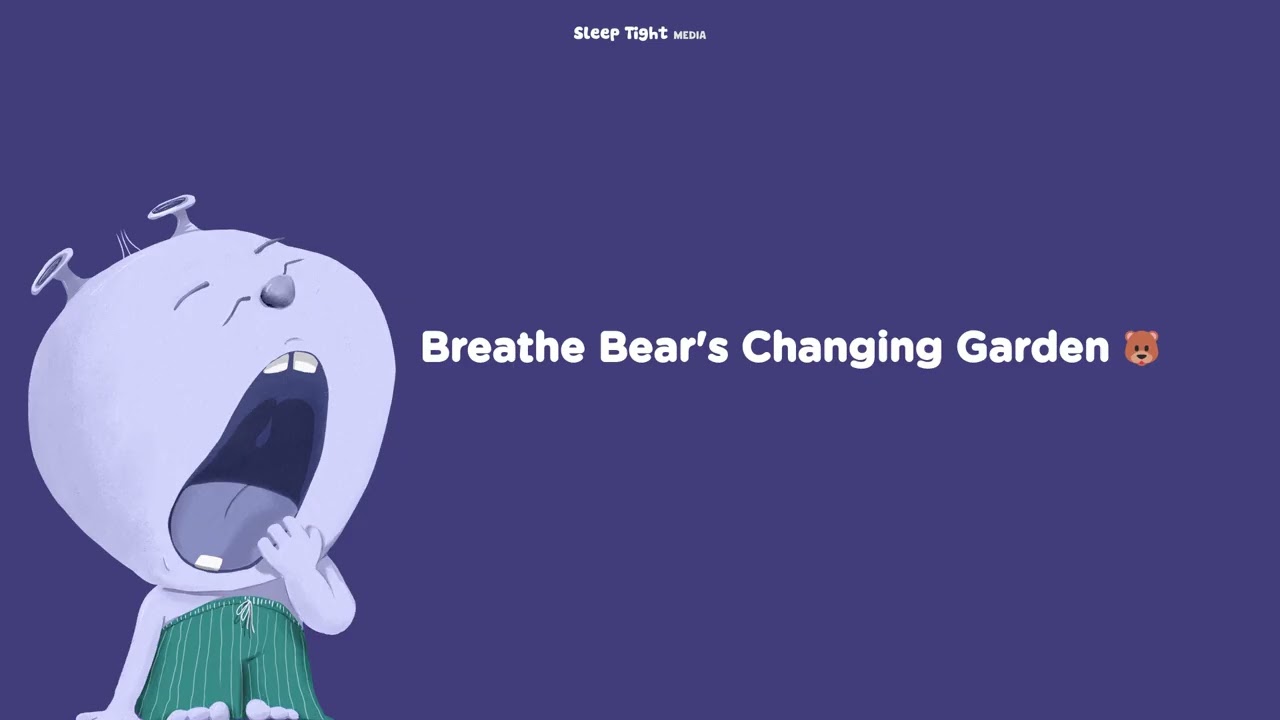 Breathe Bear's Changing Garden 🐻 - Sleep Tight Relax - Calming Bedtime Stories and Meditations