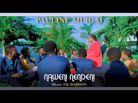 NAWENI NENDENI Official Video By PAULINE MUIGAI And FRIENDS