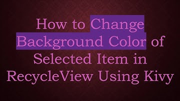 How to Change Background Color of Selected Item in RecycleView Using Kivy