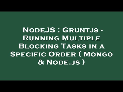 NodeJS : Gruntjs - Running Multiple Blocking Tasks in a Specific Order ( Mongo & Node.js )