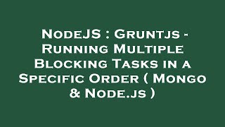 NodeJS : Gruntjs - Running Multiple Blocking Tasks in a Specific Order ( Mongo & Node.js )