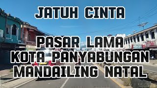 Jatuh cinta♦ PASAR LAMA PANYABUNGAN ♦JALAN LINTAS MANDAILING