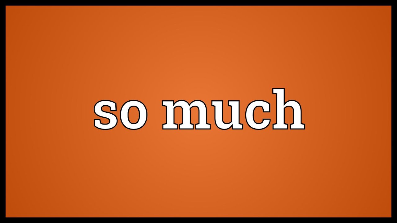 So Much Meaning YouTube