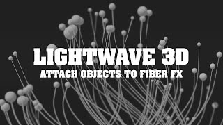 LightWave 3d: Attaching Objects to Fiber FX