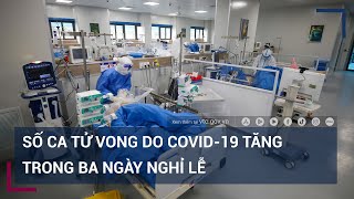 Số ca tử vong do Covid-19 trong ba ngày nghỉ lễ tăng gấp 7 lần so với tuần trước | VTC Tin mới