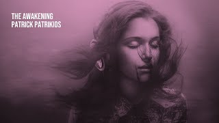 The Awakening - Patrick Patrikios | 1 Hour