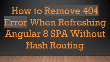 How to Remove 404 Error When Refreshing Angular 8 SPA Without Hash Routing