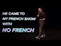 He came to my french show knowing no french