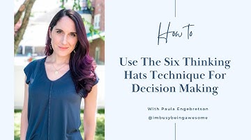 How To Use The Six Thinking Hats Technique For Decision Making | 216 I