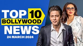 Top10 Bollywood News | 24th March 2024 | Shah Rukh Khan | Rani Mukerji