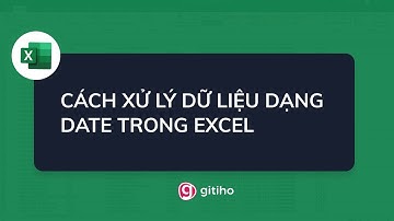 Cách xử lý dữ liệu dạng Date trong Excel