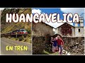 HUANCAVELICA, En tren 🚂 hacia la Tierra del Mercurio🌄🌄