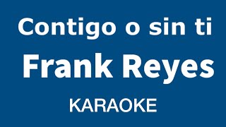 “Contigo o sin ti” (Frank Reyes karaoke)