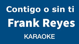 “Contigo o sin ti” (Frank Reyes karaoke)