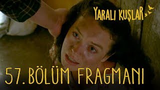 Yaralı Kuşlar 57. Bölüm Fragmanı