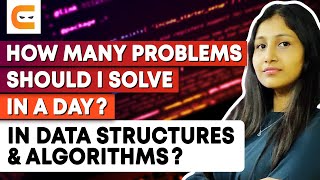 How Many Problems Should I Solve In A Day? in Data Structures & Algorithms? | Coding Ninjas
