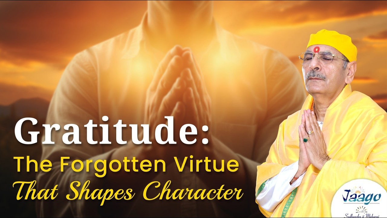 Gratitude: The Forgotten Virtue That Shapes Character | Jaago with Sudhanshu Ji Maharaj #gratitude