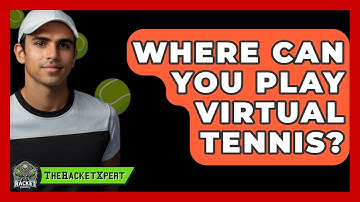 Where Can You Play Virtual Tennis? - The Racket Xpert
