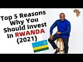 Top 5 Reasons Why You Should Invest In RWANDA (2021), Best Business Ideas in Rwanda 2021