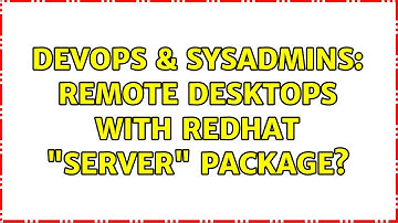 DevOps & SysAdmins: Remote desktops with RedHat "Server" package? (3 Solutions!!)