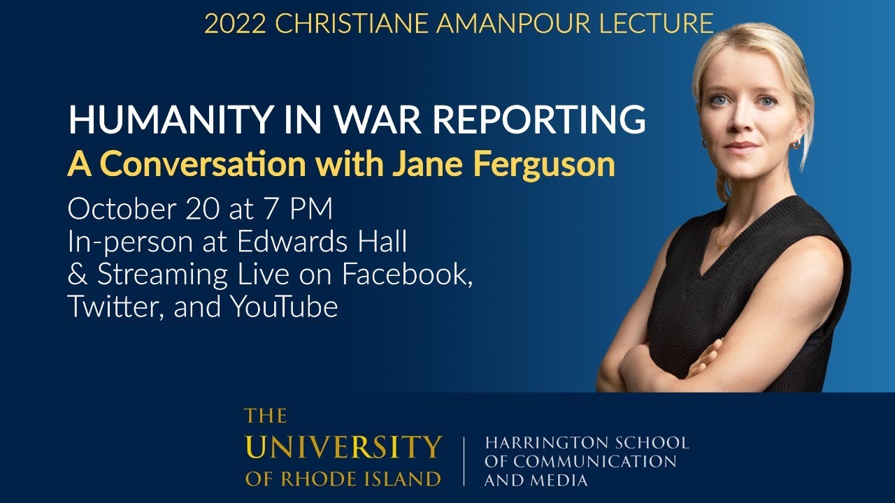 2022 Amanpour Lecture "Humanity in War Reporting" A Conversation With