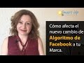 Cómo afecta el cambio de Algoritmo Facebook a tu Marca