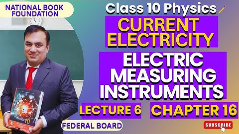 Electric Measuring Instruments | Ch 16 CURRENT ELECTRICITY| Physics 10 | Lec 6 | NBF | FBISE