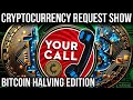Cryptocurrency request show  ama  bitcoin halving edition  64500 btc  3100 eth  ep705