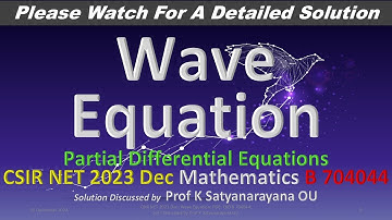 CSIR NET 2023 Dec: Wave Equation: PDE: QID B 704044: Solution Discussed by Prof K Satyanarayana OU